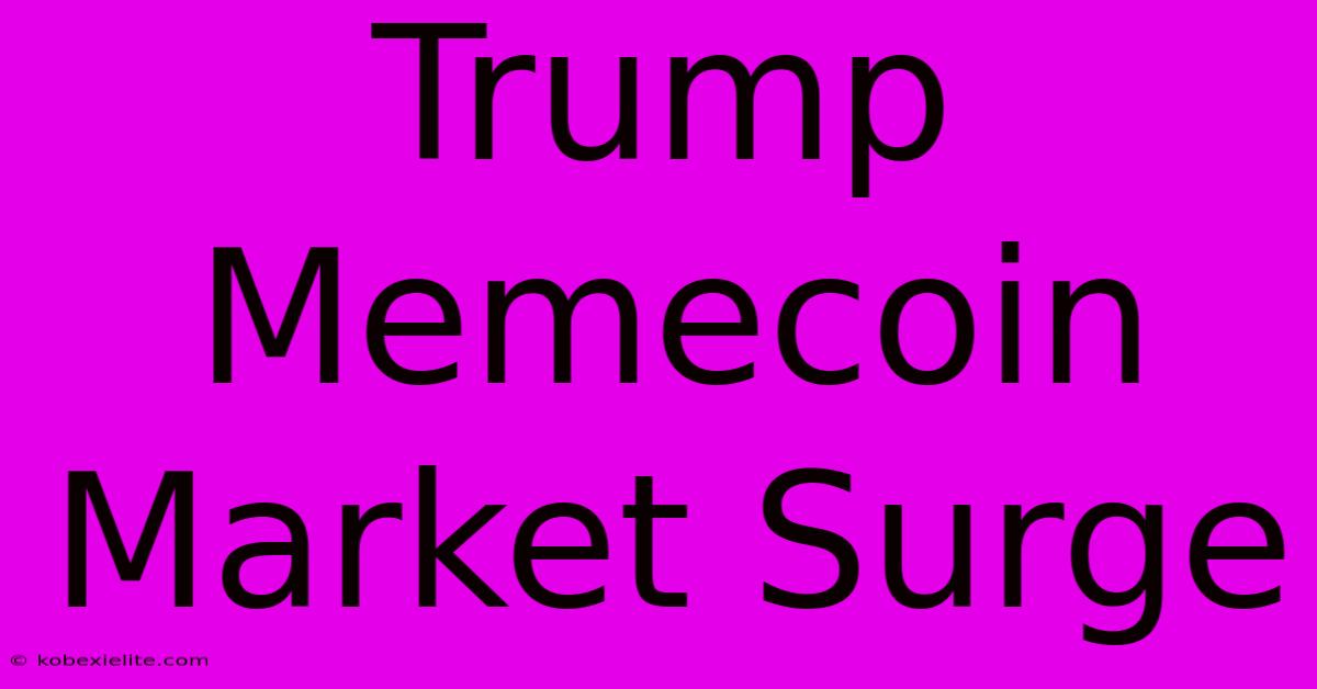 Trump Memecoin Market Surge