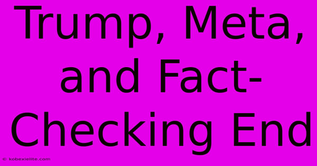 Trump, Meta, And Fact-Checking End