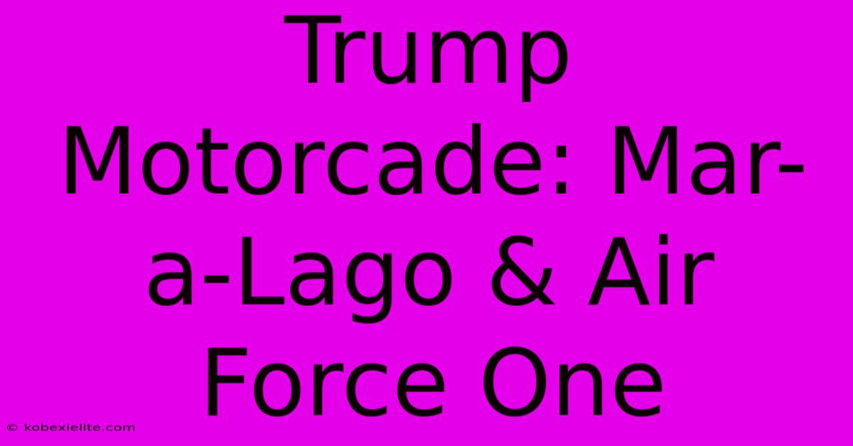 Trump Motorcade: Mar-a-Lago & Air Force One