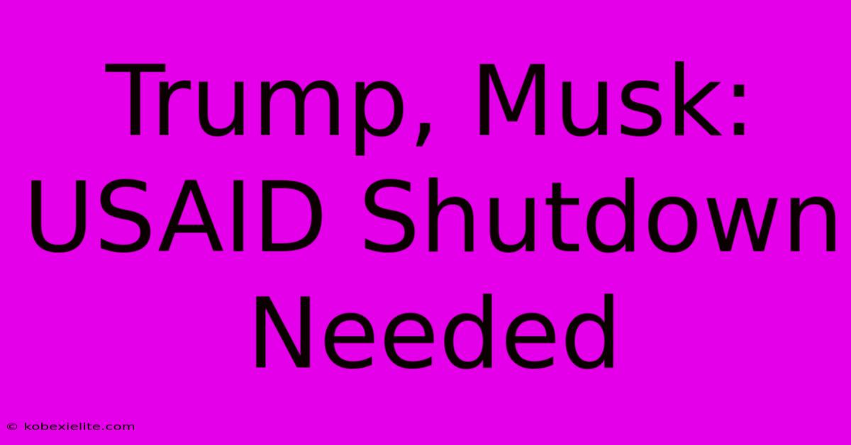 Trump, Musk: USAID Shutdown Needed