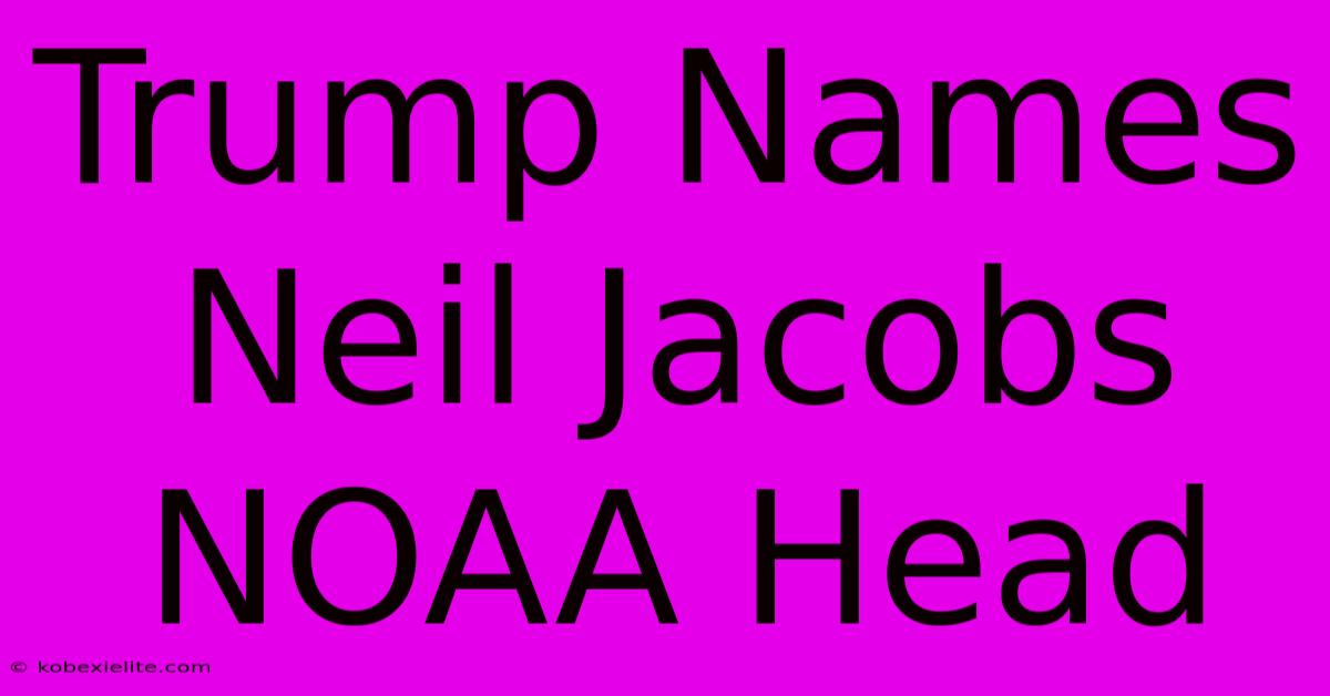 Trump Names Neil Jacobs NOAA Head