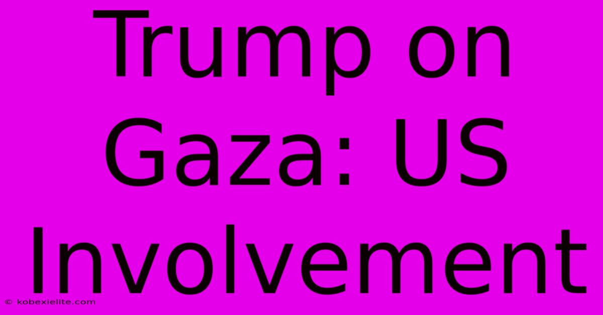 Trump On Gaza: US Involvement