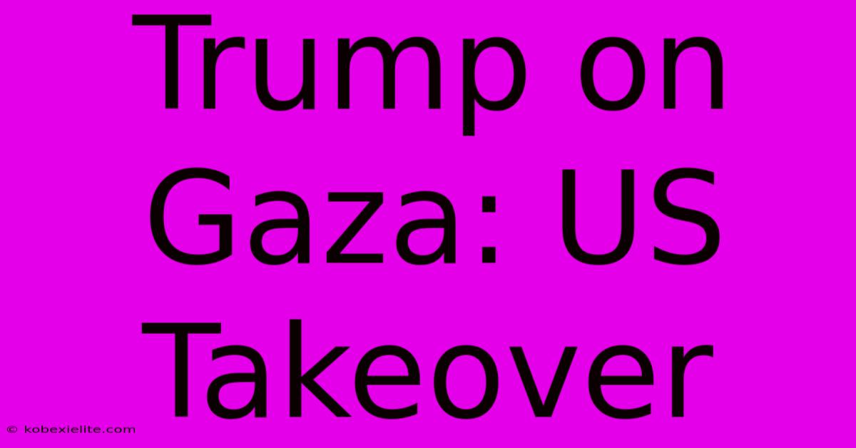 Trump On Gaza: US Takeover