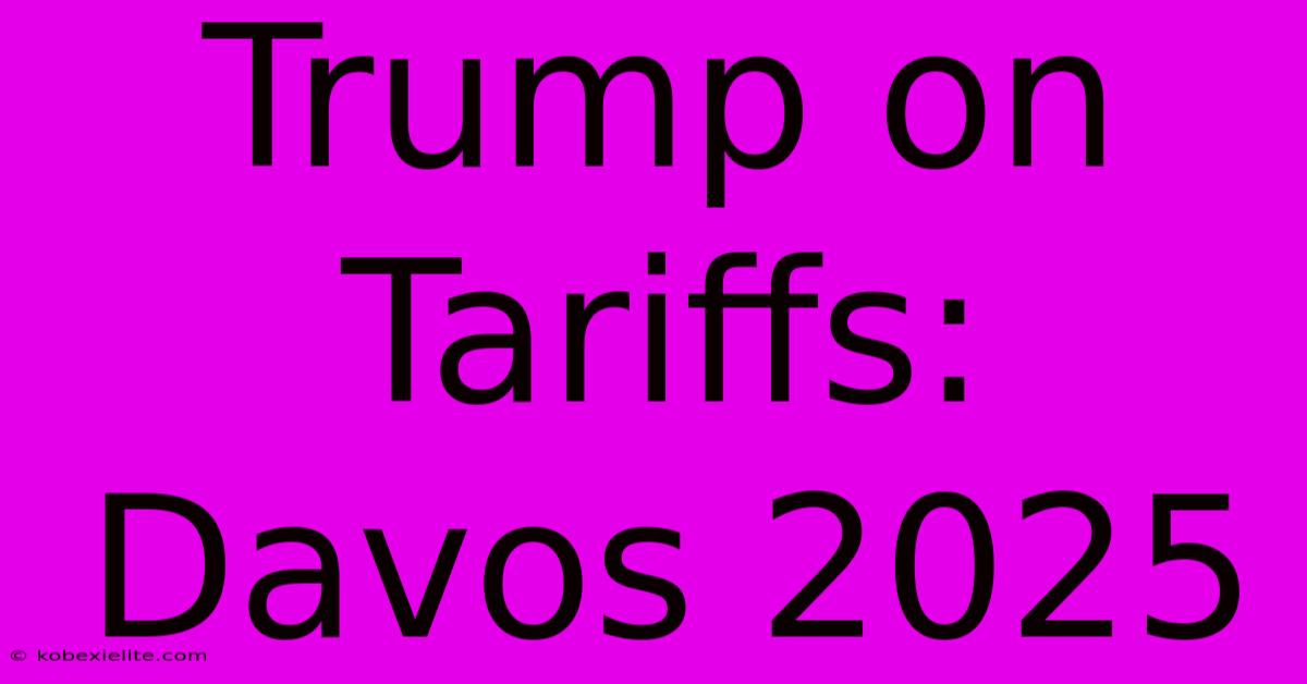 Trump On Tariffs: Davos 2025