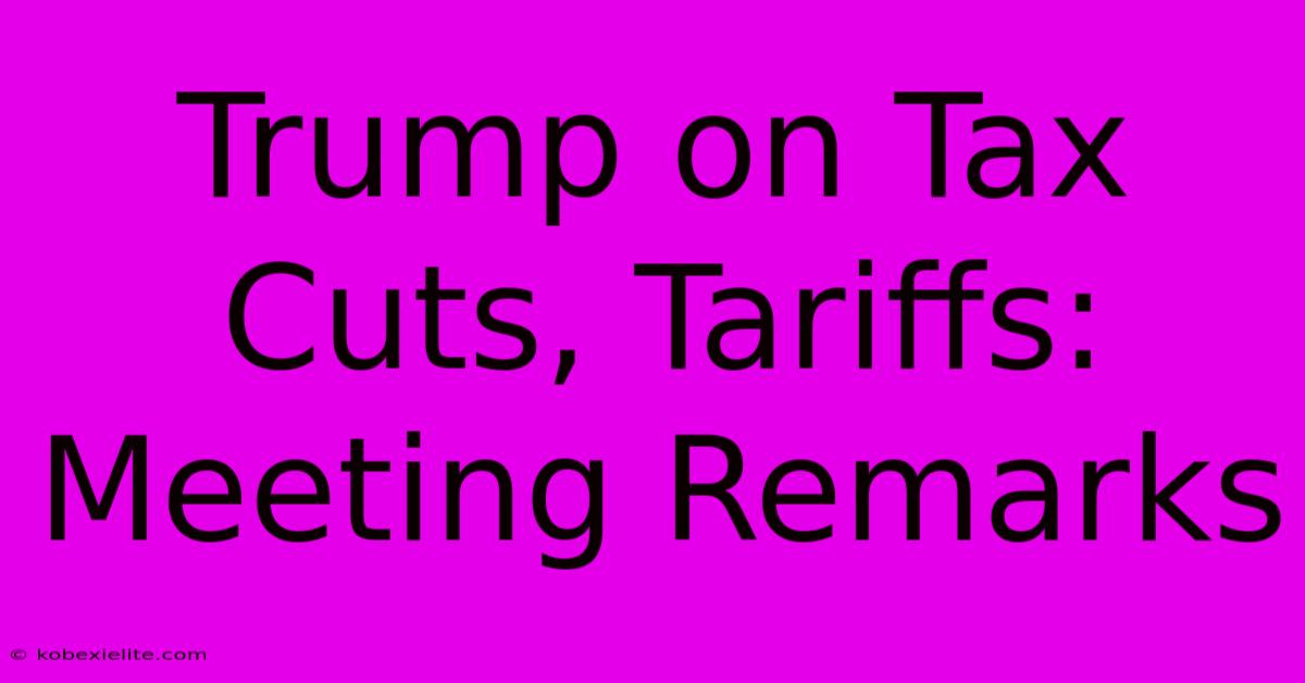 Trump On Tax Cuts, Tariffs: Meeting Remarks