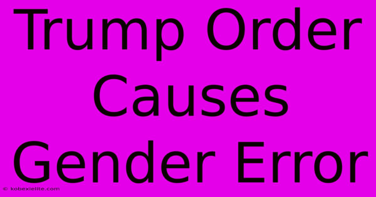 Trump Order Causes Gender Error