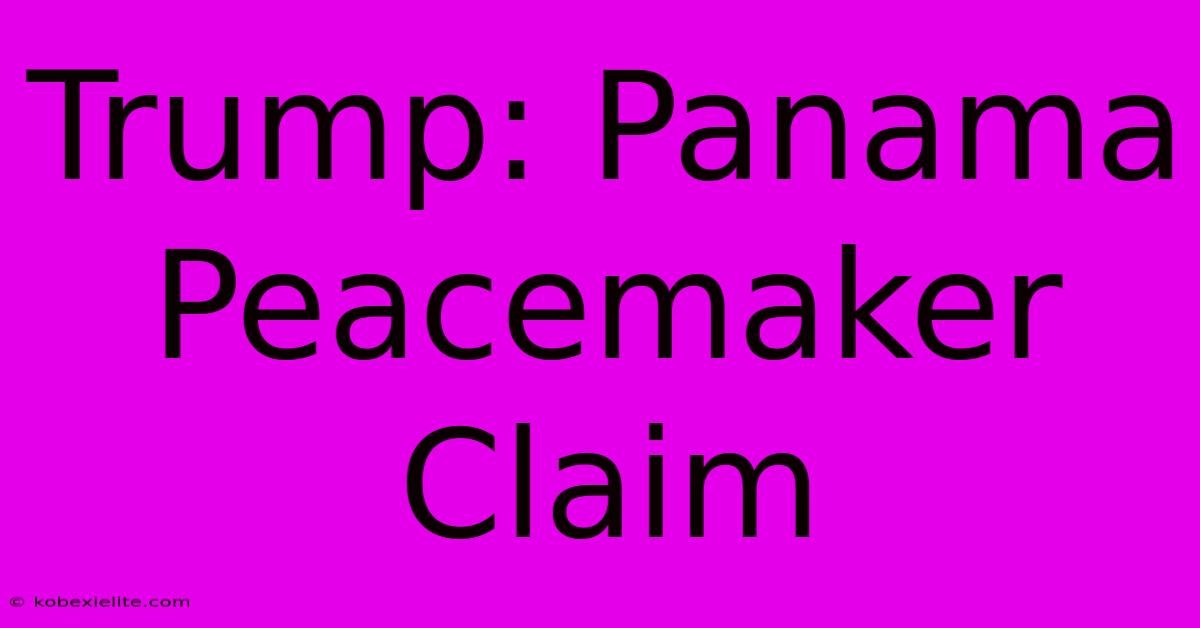 Trump: Panama Peacemaker Claim