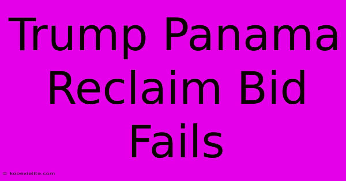 Trump Panama Reclaim Bid Fails