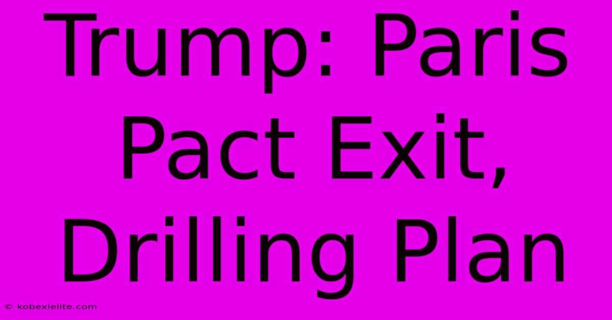 Trump: Paris Pact Exit, Drilling Plan