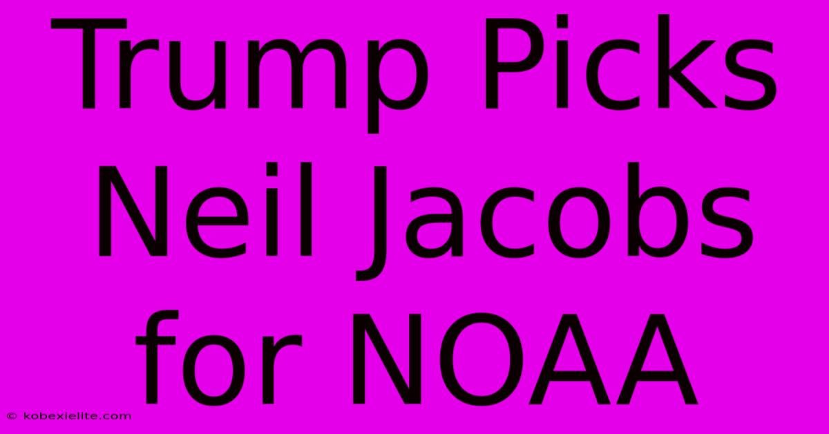 Trump Picks Neil Jacobs For NOAA