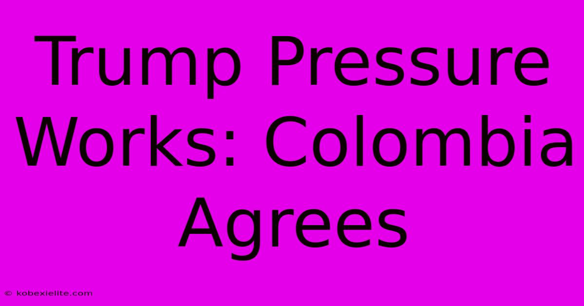 Trump Pressure Works: Colombia Agrees