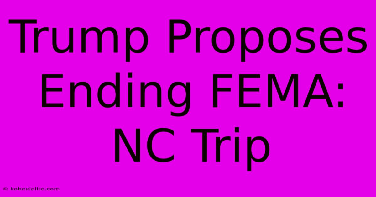 Trump Proposes Ending FEMA: NC Trip