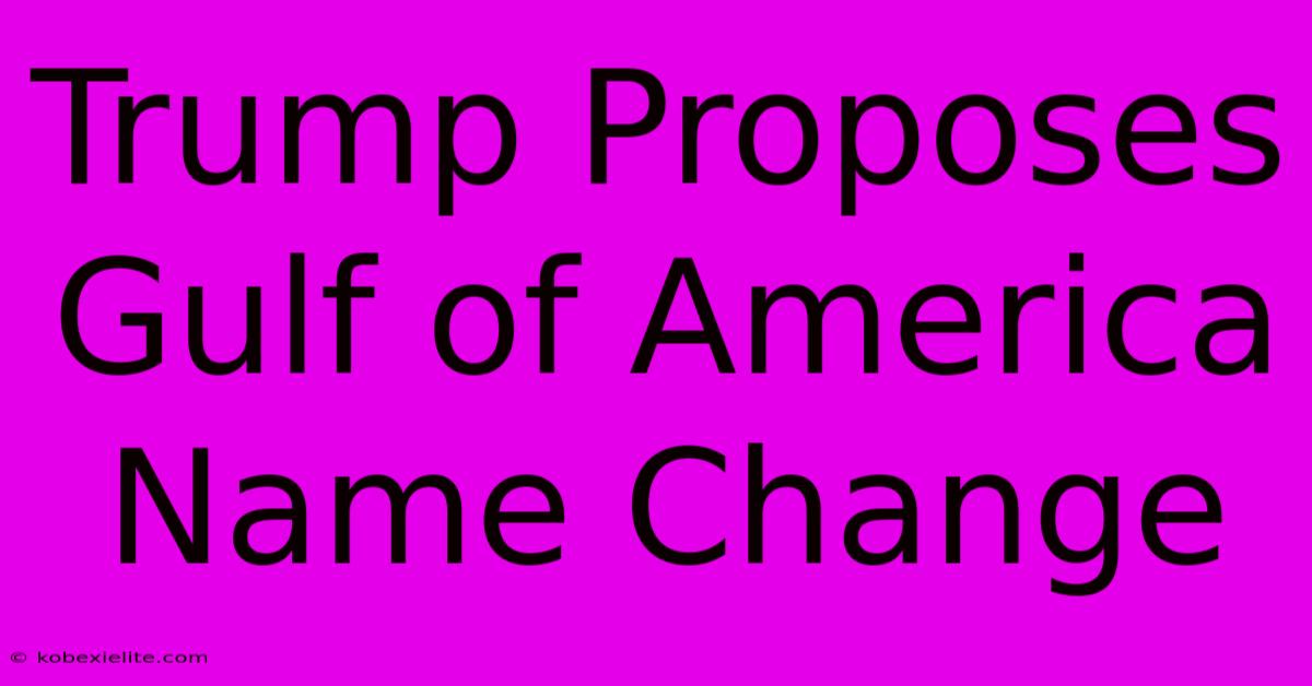 Trump Proposes Gulf Of America Name Change