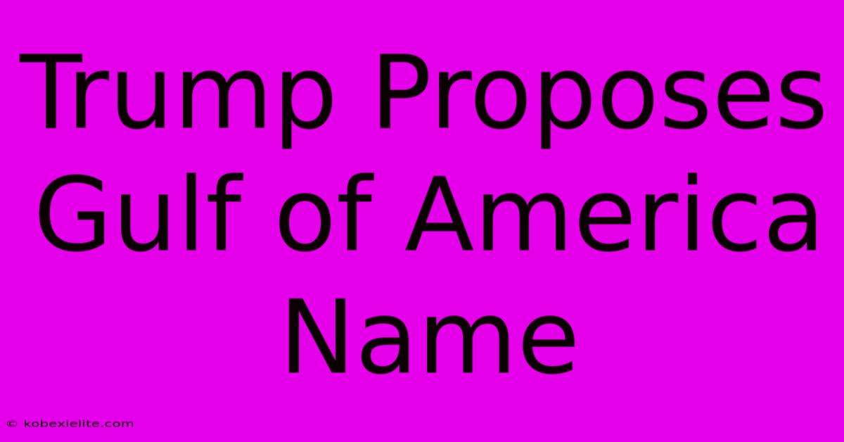 Trump Proposes Gulf Of America Name