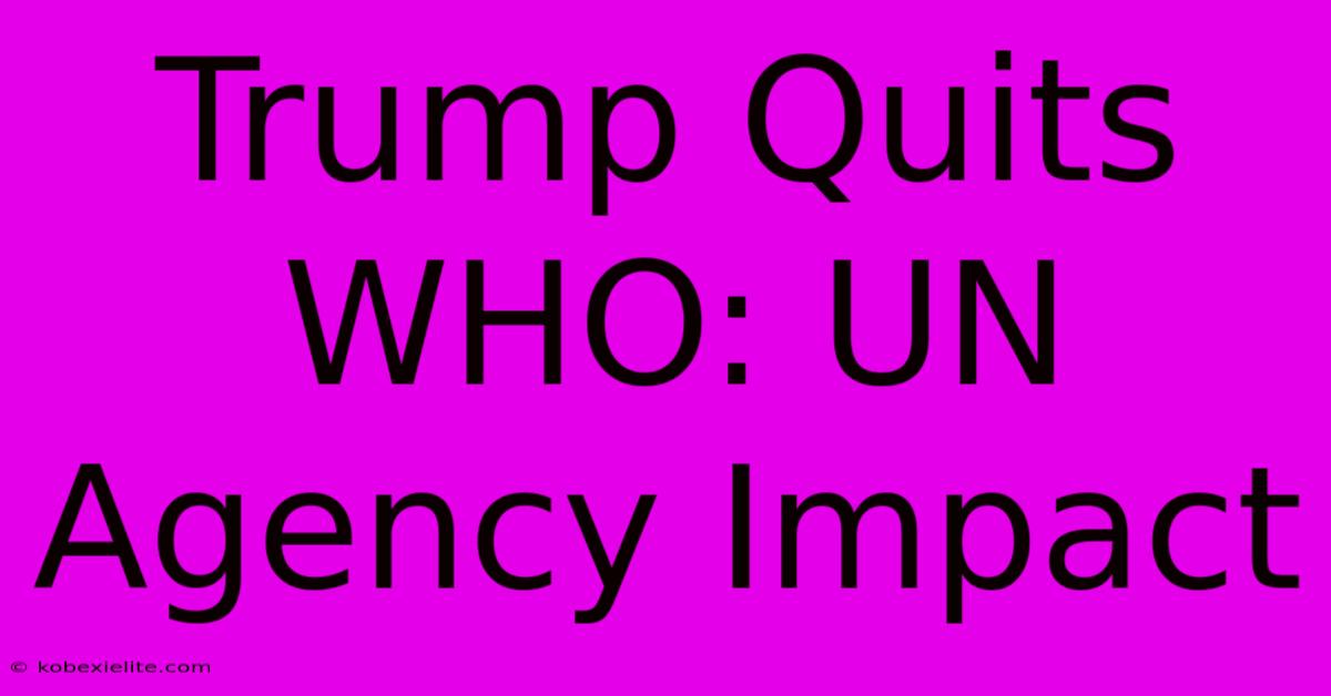 Trump Quits WHO: UN Agency Impact