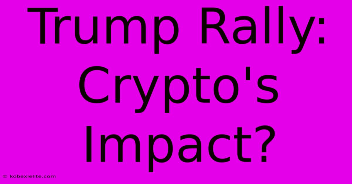 Trump Rally: Crypto's Impact?