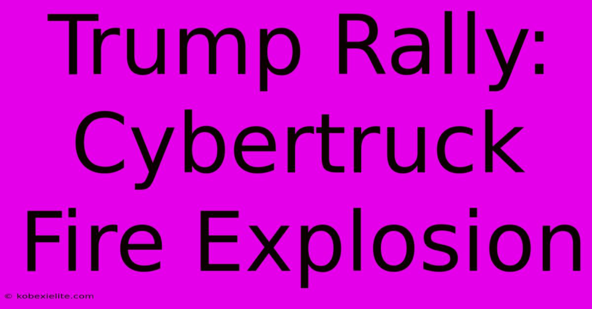 Trump Rally: Cybertruck Fire Explosion