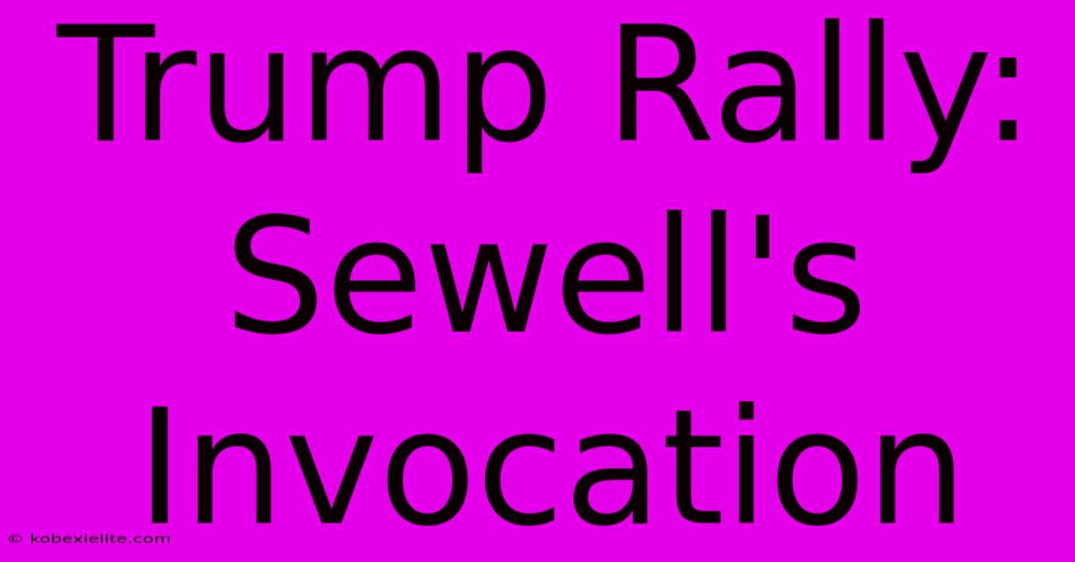 Trump Rally: Sewell's Invocation