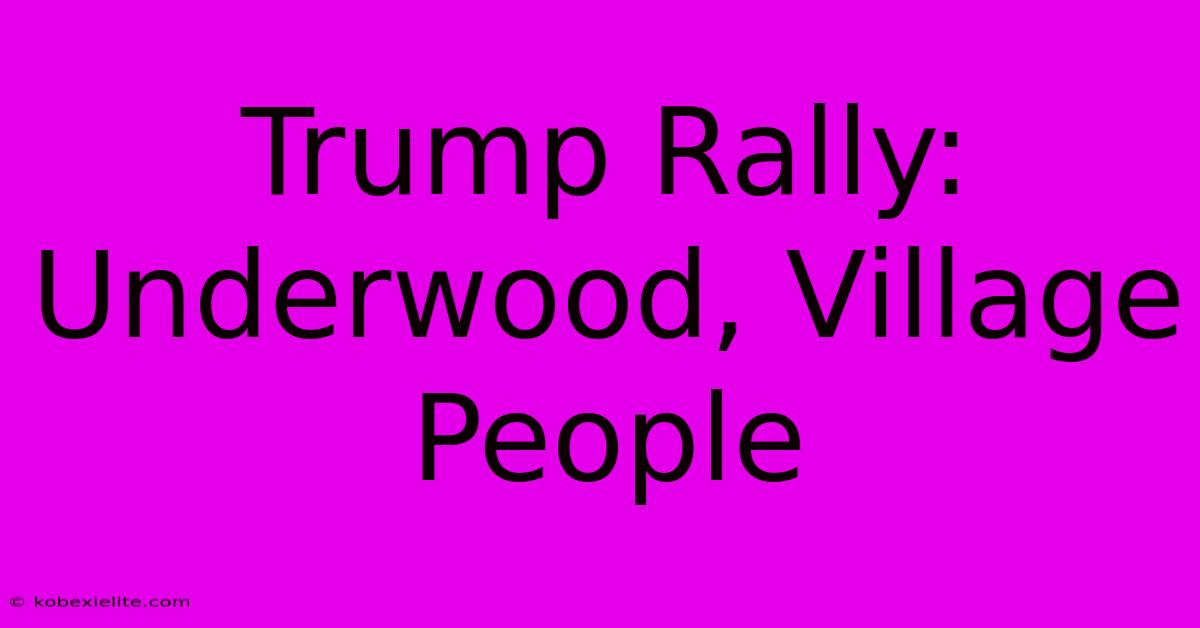 Trump Rally: Underwood, Village People