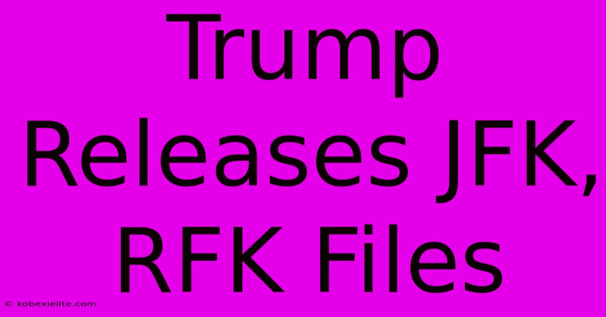 Trump Releases JFK, RFK Files