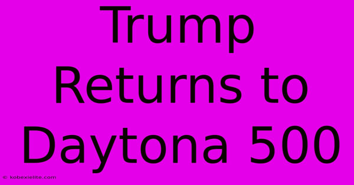 Trump Returns To Daytona 500