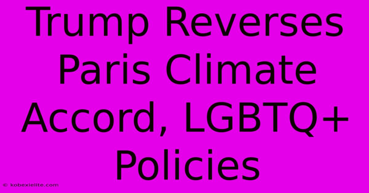 Trump Reverses Paris Climate Accord, LGBTQ+ Policies