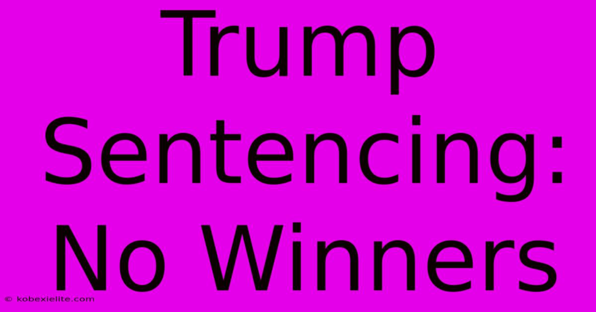 Trump Sentencing: No Winners