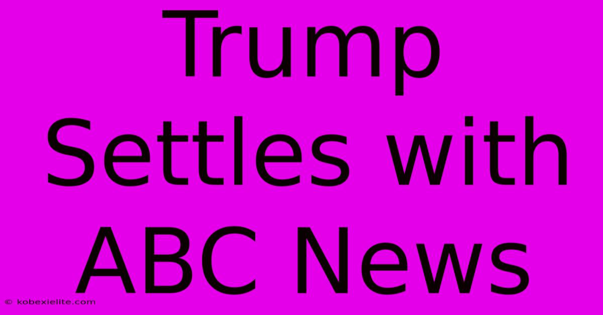 Trump Settles With ABC News Trump Settles With ABC News