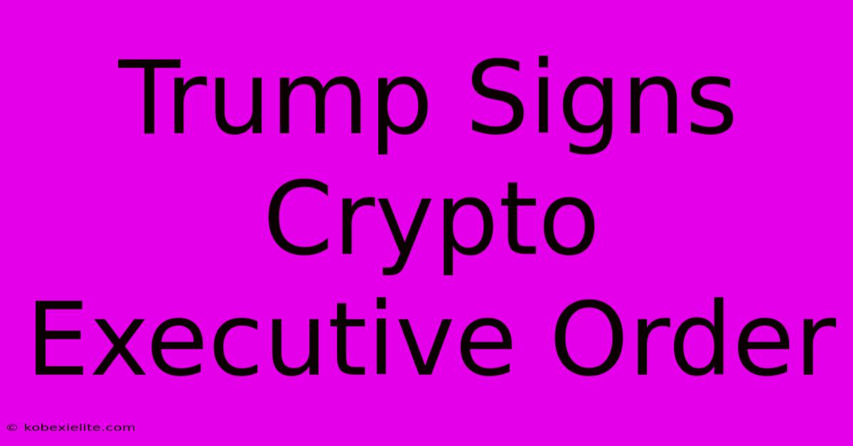 Trump Signs Crypto Executive Order