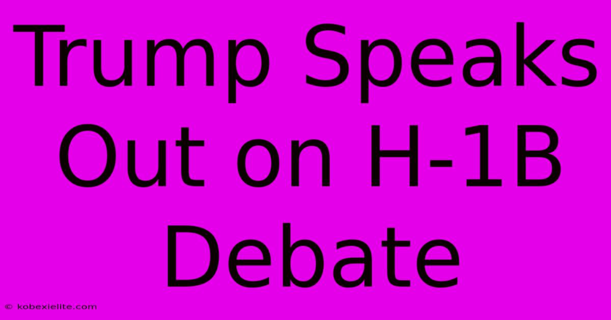 Trump Speaks Out On H-1B Debate