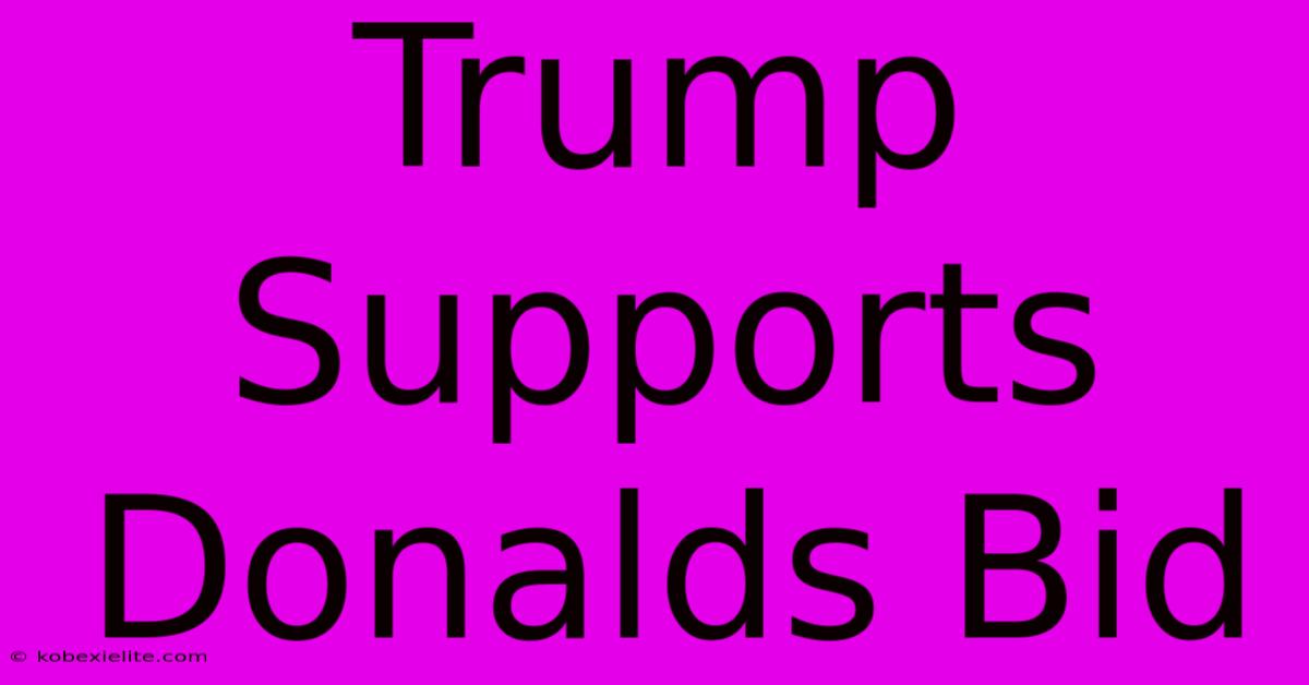 Trump Supports Donalds Bid