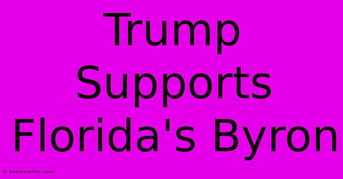 Trump Supports Florida's Byron