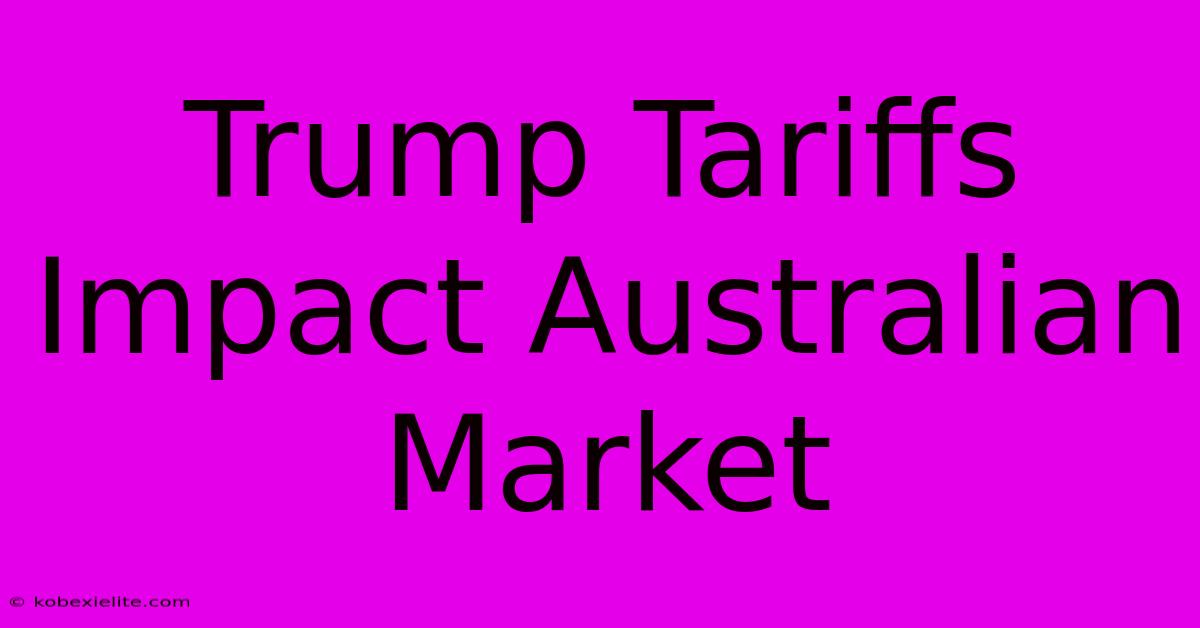 Trump Tariffs Impact Australian Market