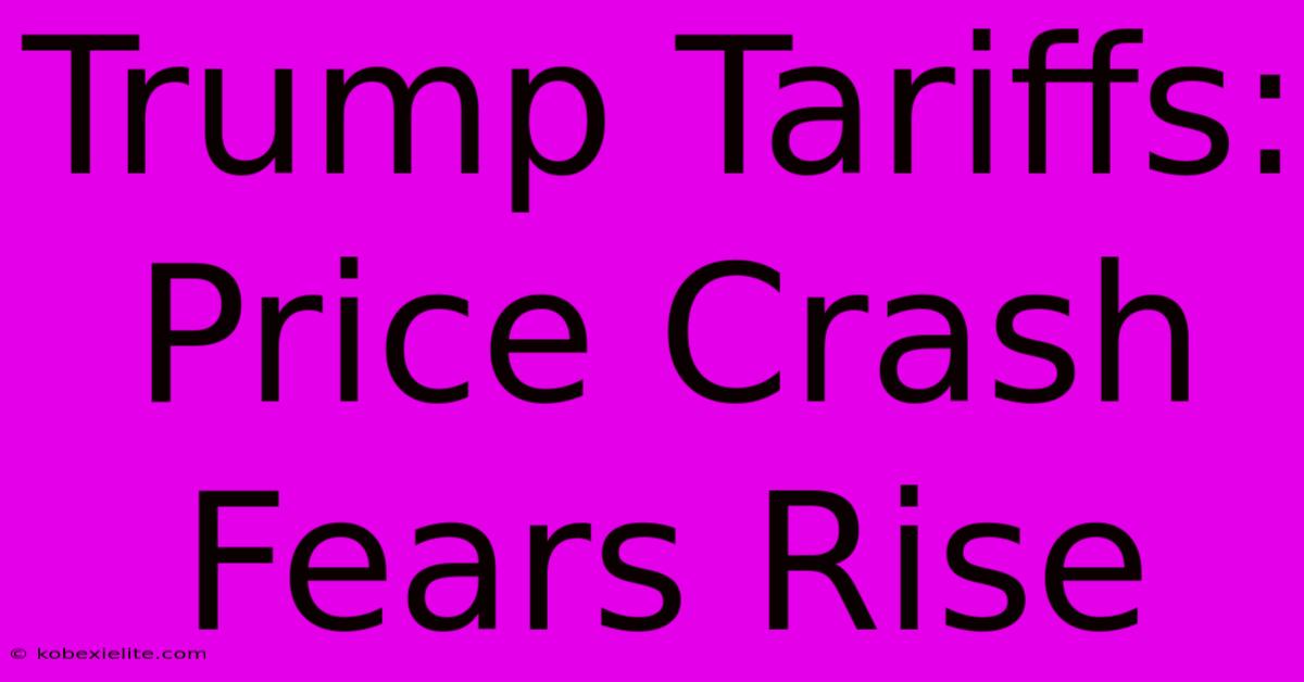 Trump Tariffs: Price Crash Fears Rise