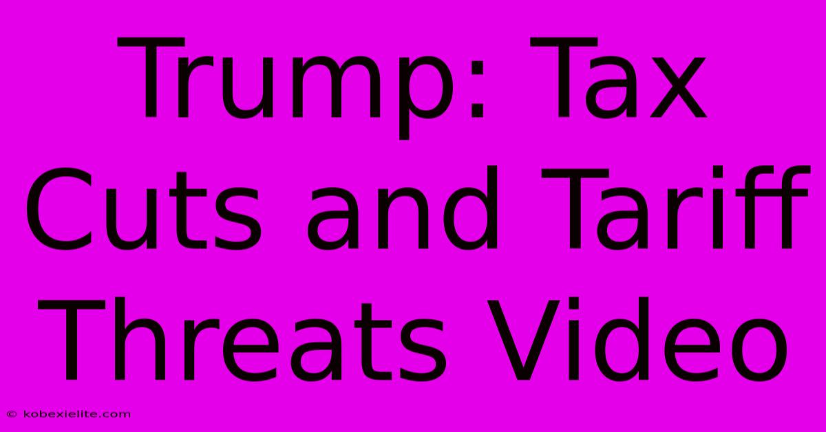 Trump: Tax Cuts And Tariff Threats Video