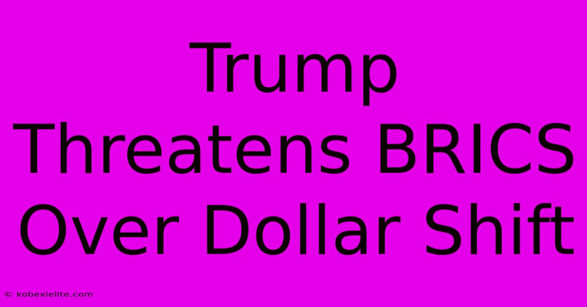 Trump Threatens BRICS Over Dollar Shift