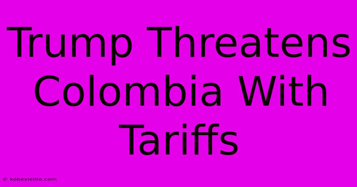 Trump Threatens Colombia With Tariffs