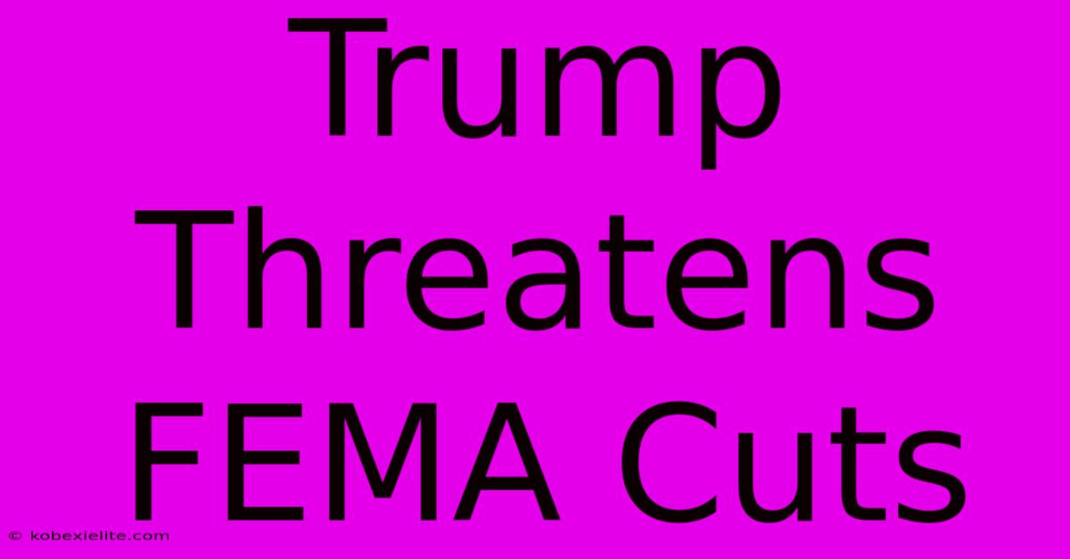 Trump Threatens FEMA Cuts