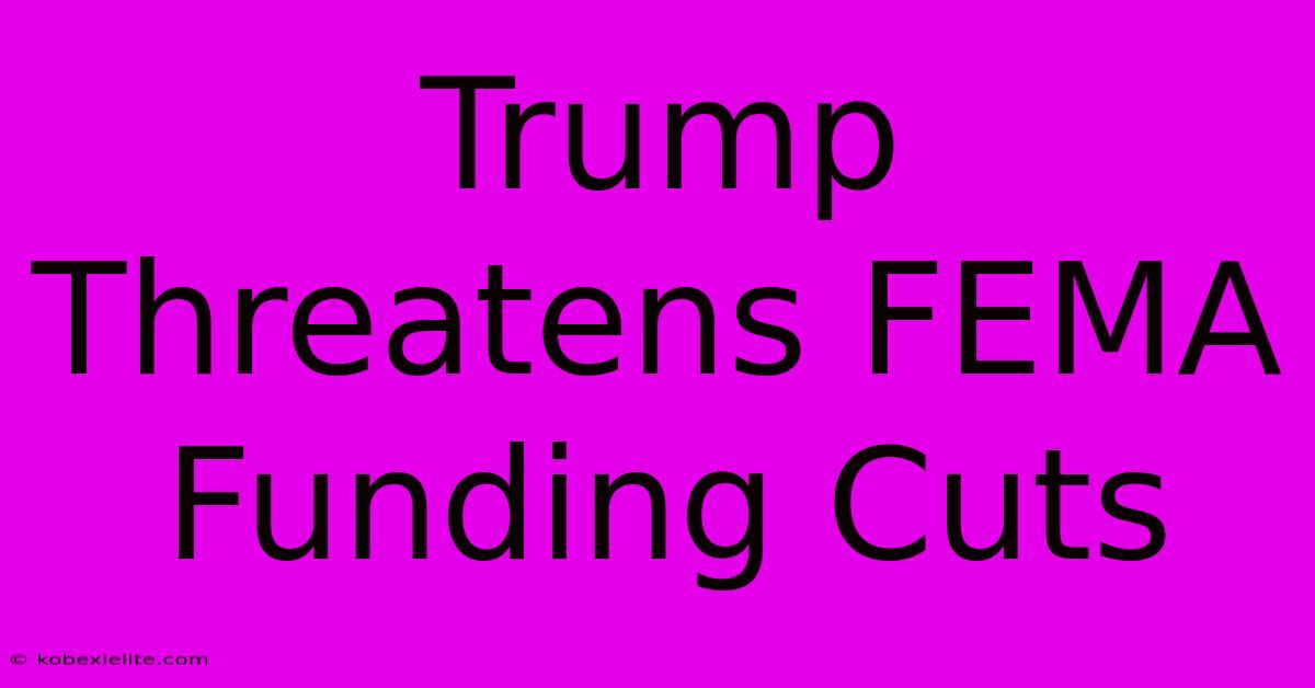 Trump Threatens FEMA Funding Cuts