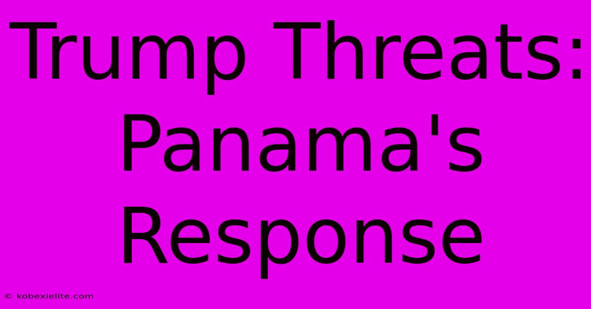 Trump Threats: Panama's Response