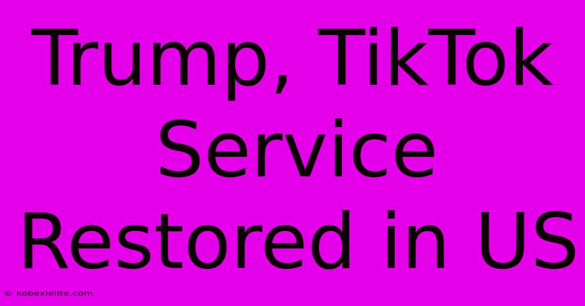 Trump, TikTok Service Restored In US