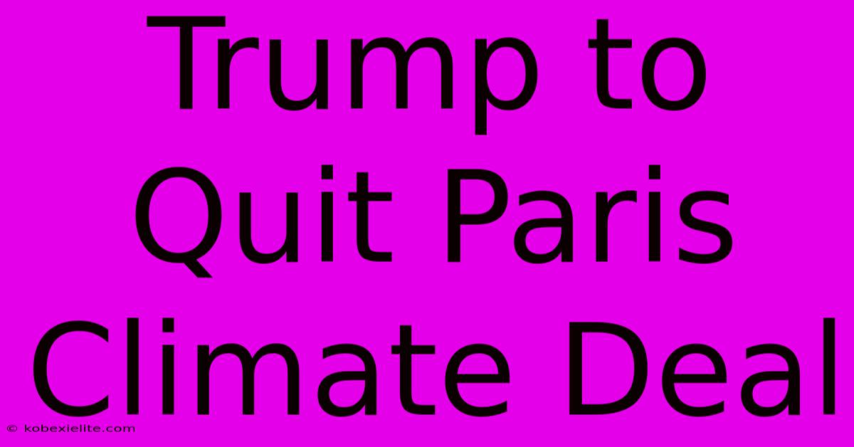 Trump To Quit Paris Climate Deal