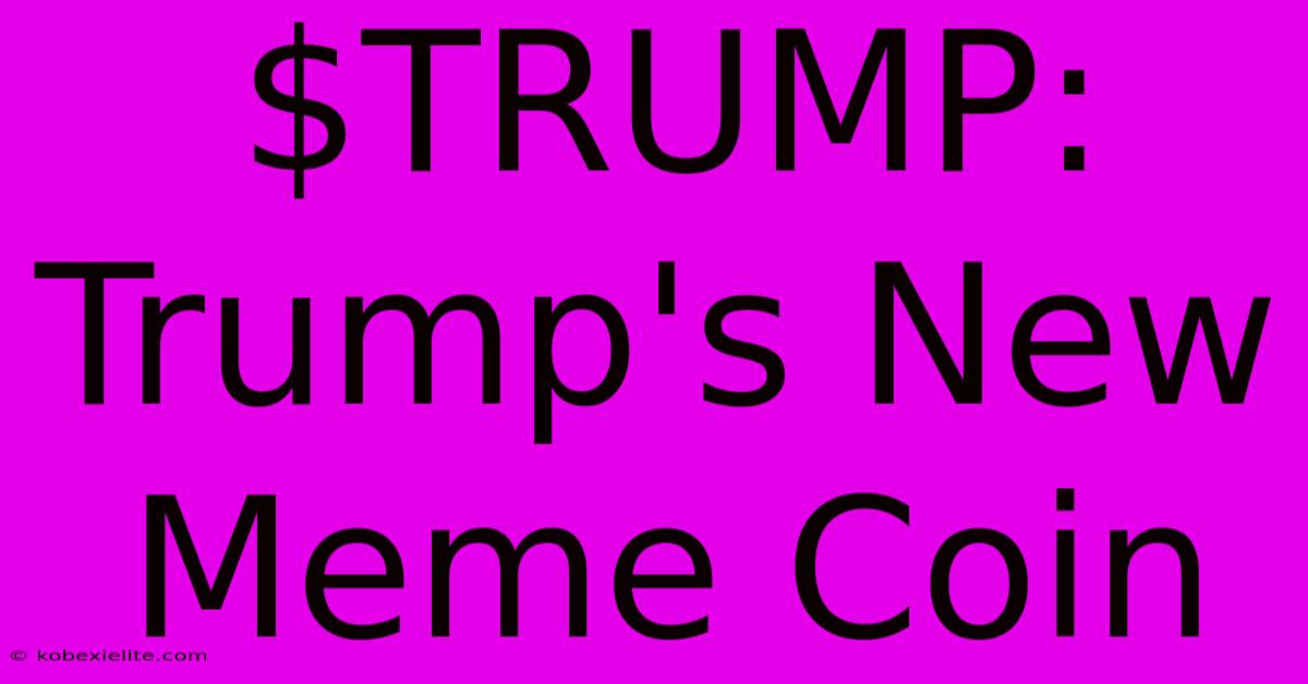 $TRUMP: Trump's New Meme Coin