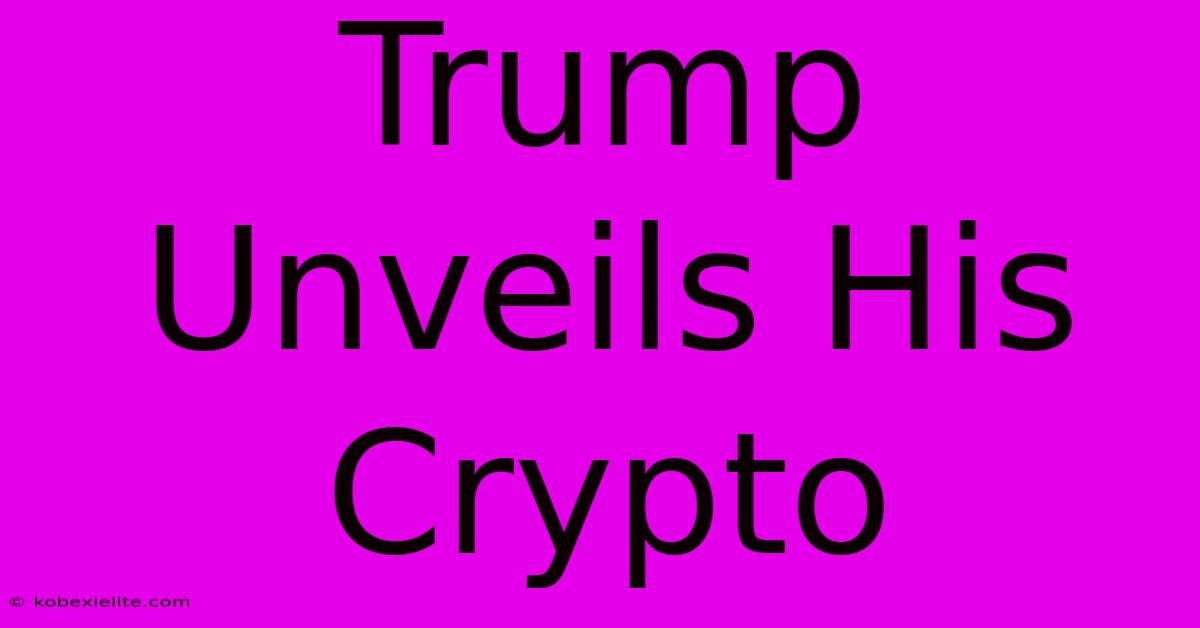 Trump Unveils His Crypto