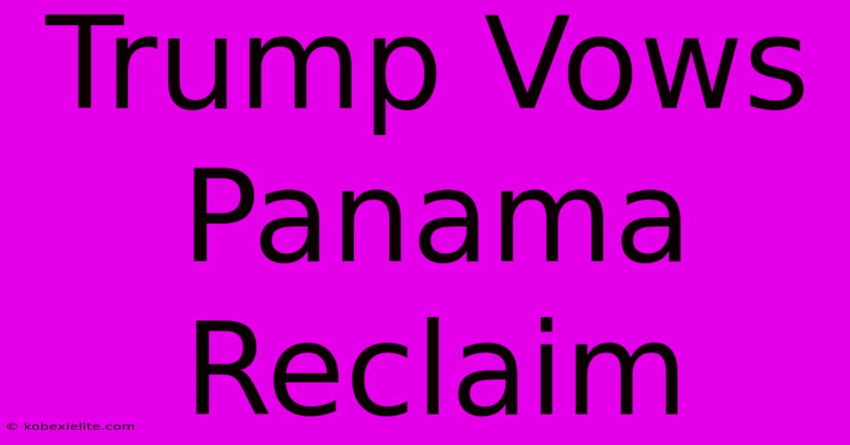 Trump Vows Panama Reclaim