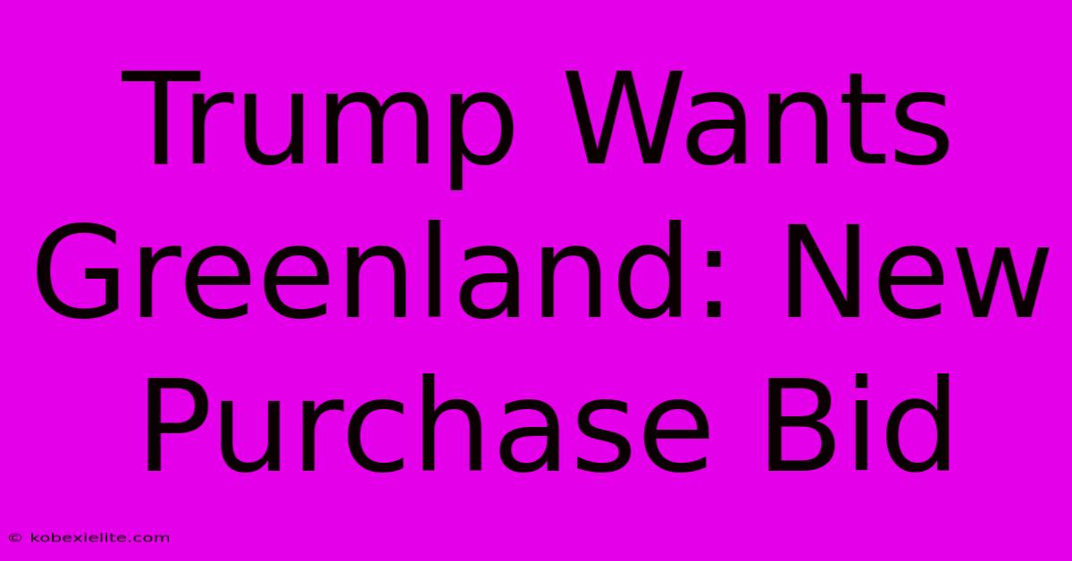 Trump Wants Greenland: New Purchase Bid