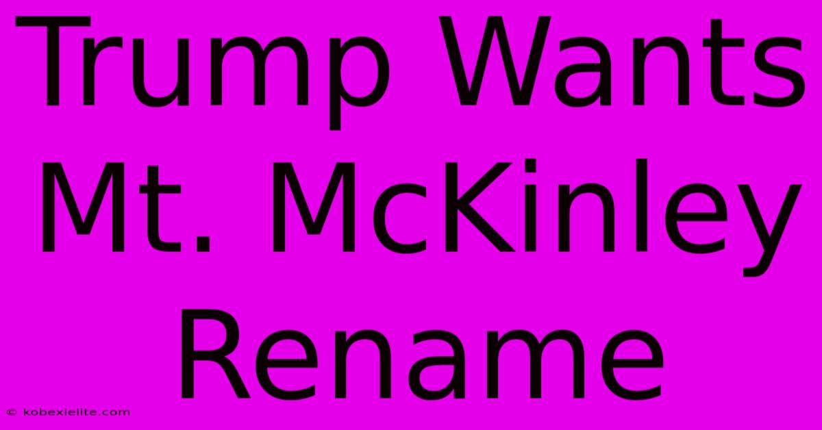 Trump Wants Mt. McKinley Rename