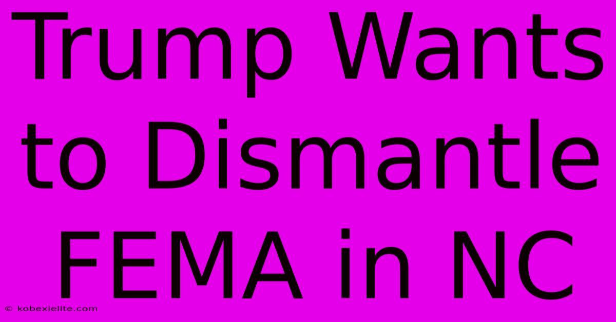 Trump Wants To Dismantle FEMA In NC