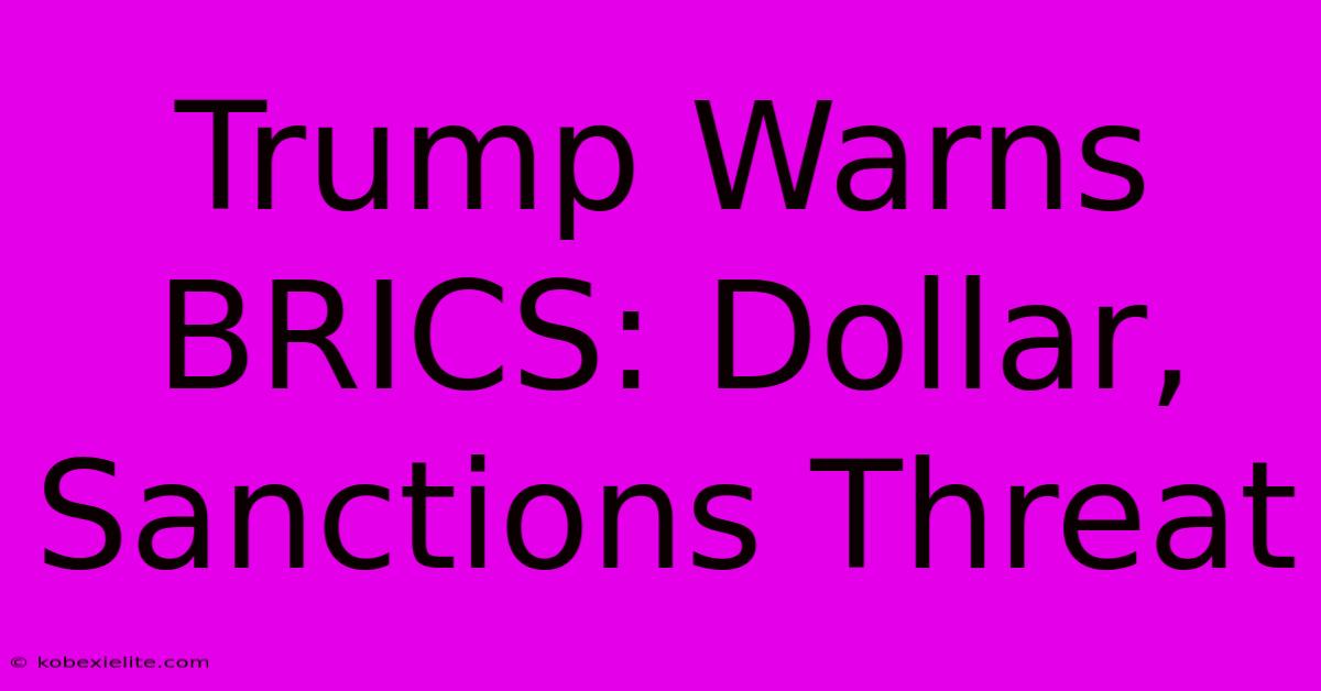 Trump Warns BRICS: Dollar, Sanctions Threat