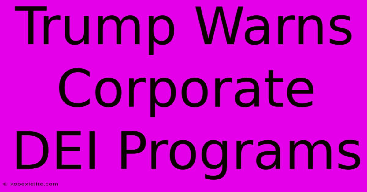 Trump Warns Corporate DEI Programs